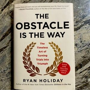 The Obstacle Is the Way: The Timeless Art of Turning Trials into Triumph Ryan